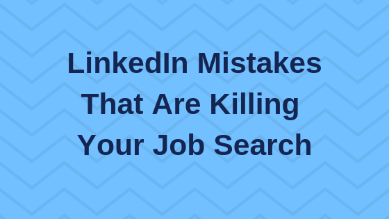 LinkedIn Mistakes That Are Hurting Your Job Search